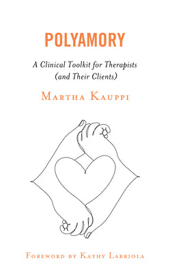 Polyamory: A Clinical Toolkit for Therapists (and Their Clients)