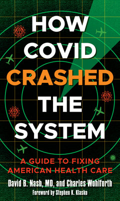 How Covid Crashed the System: A Guide to Fixing American Health Care