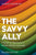 The Savvy Ally: A Guide for Becoming a Skilled LGBTQ+ Advocate