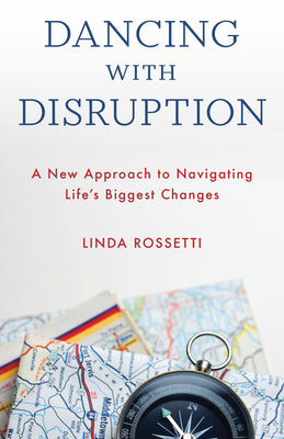 Dancing with Disruption: A New Approach to Navigating Life's Biggest Changes