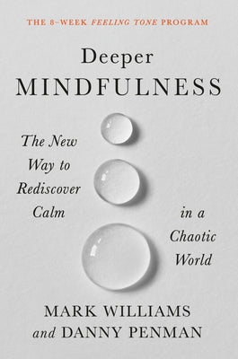 Deeper Mindfulness: The New Way to Rediscover Calm in a Chaotic World