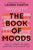 The Book of Moods: How I Turned My Worst Emotions Into My Best Life