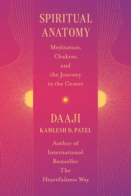 Spiritual Anatomy: Meditation, Chakras, and the Journey to the Center