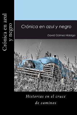 Cronica En Azul Y Negro: Historias En El Cruce de Caminos