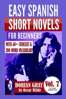 Dorian Gray: Easy Spanish Short Novels for Beginners: With 60+ Exercises & 200-Word Vocabulary (Learn Spanish)