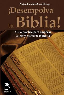 ¡Desempolva tu Biblia!: Guía práctica para empezar a leer y disfrutar la Biblia