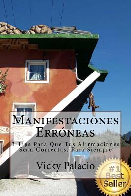 Manifestaciones Erroneas: 3 Tips para que Tus Afirmaciones Sean Correctas, Para Siempre!