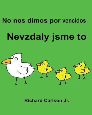 No nos dimos por vencidos Nevzdaly jsme to: Libro ilustrado para niños Español (España)-Checo (Edición bilingüe) (www.rich.center)