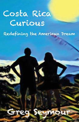 Costa Rica Curious: Redefining the American Dream