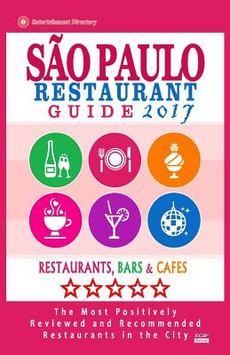 Sao Paulo Restaurant Guide 2017: Best Rated Restaurants in Buenos Sao Paulo, Brazil - 300 Restaurants, Bars and Cafés recommended for Visitors, 2017