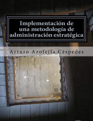 Implementación de una metodología de administración estratégica: Planeación estratégica, cadena de resultados y administración de proyectos