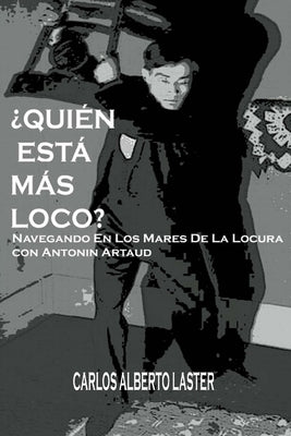 Quien Esta Mas Loco: Navegando En Los Mares De La Locura con Antonin Artaud