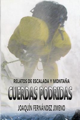 Cuerdas podridas: Relatos de montaña y escalada