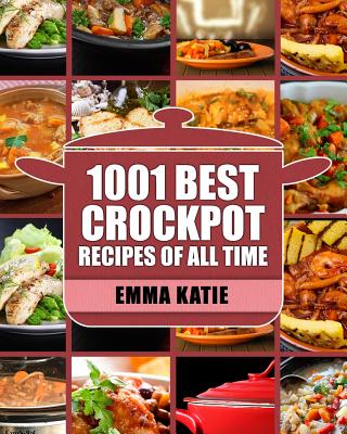 Crock Pot: 1001 Best Crock Pot Recipes of All Time (Crockpot, Crockpot Recipes, Crock Pot Cookbook, Crock Pot Recipes, Crock Pot,