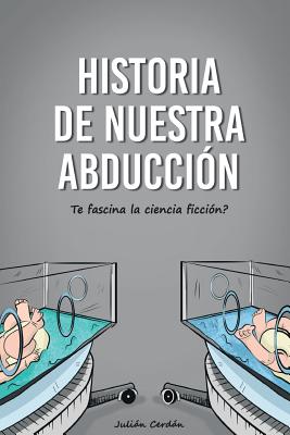 Historia de nuestra abducción: ¿Te fascina la ciencia ficción?