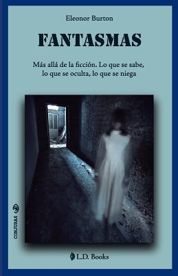 Fantasmas: Más allá de la ficción. Lo que se sabe, lo que se oculta, lo que se niega