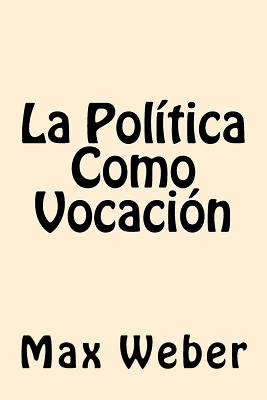 La Politica Como Vocacion (Spanish Edition)