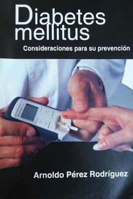 La diabetes mellitus: Consideraciones para su prevencion.