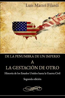 De la penumbra de un imperio a la gestacion de otro: Historia de los Estados Unidos hasta la Guerra Civil