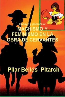 Ensayo y poemario: MACHISMO Y FEMINISMO EN LA OBRA DE CERVANTES: Estudio comparativo entre los temas de la obra de Cervantes y una novela