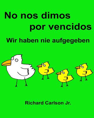 No nos dimos por vencidos Wir haben nie aufgegeben: Libro infantil ilustrado Español (España)-Alemán (Edición bilingüe) (www.rich.center)