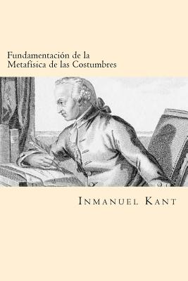 Fundamentacion de la Metafisica de las Costumbres (Spanish Edition)