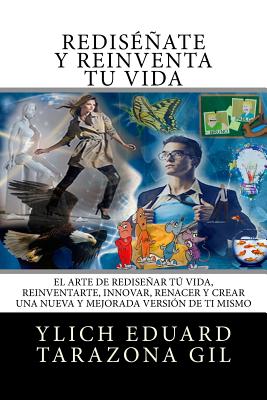 RE-INVENCION PERSONAL y REINGENIERIA HUMANA: El Arte de REDISENAR tu Vida, REINVENTARTE, INNOVAR, RENACER y Crear una Nueva y Mejorada Version de ti M