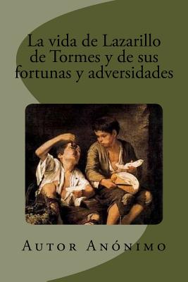 La vida de Lazarillo de Tormes y de sus fortunas y adversidades