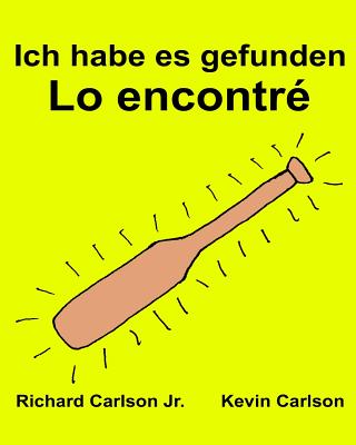 Ich habe es gefunden Lo encontré: Ein Bilderbuch für Kinder Deutsch-Spanisch Kastilisch (Zweisprachige Ausgabe) (www.rich.center)