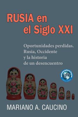 Rusia en el Siglo XXI: Oportunidades perdidas. Rusia, Occidente y la historia de un desencuentro