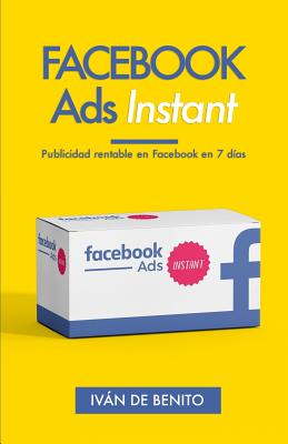 Facebook Ads Instant: Publicidad rentable en Facebook en 7 dias (Actualizaciones de por Vida)