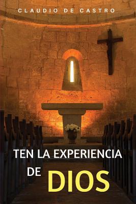 Ten la Experiencia de Dios: Ten un Encuentro con Dios