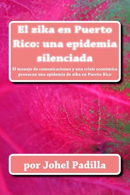 El zika en Puerto Rico: una epidemia silenciada: El manejo de comunicaciones y una crisis económica provocan una epidemia de zika en Puerto Ri