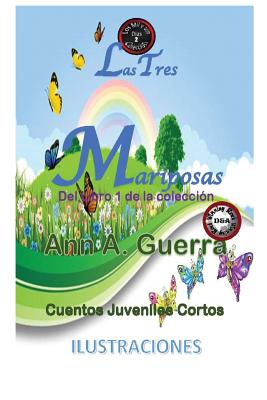 Las Tres Mariposas: Cuento No.2: Cuento No.2 de la Coleccion de Las MIL y un DIAS: Cuentos Juveniles Cortos