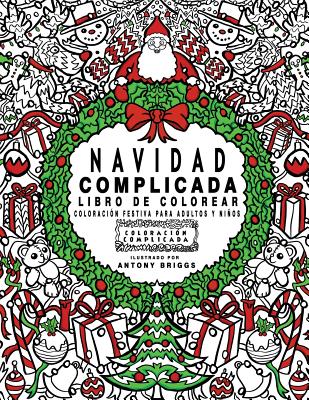 Navidad Complicada - Libro de colorear: Coloración festiva para adultos y niños