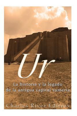 Ur: La Historia y el Legado de la Antigua Capital Sumeria