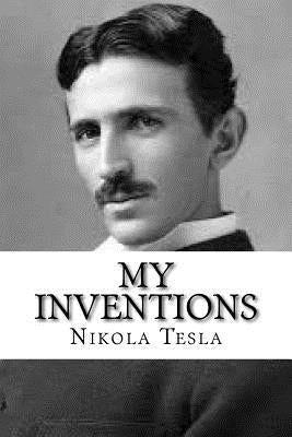 My Inventions: The Autobiography of Nikola Tesla