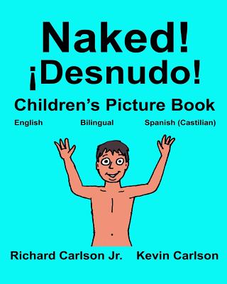 Naked! ¡Desnudo!: Children's Picture Book English-Spanish Castilian (Bilingual Edition) (www.rich.center)