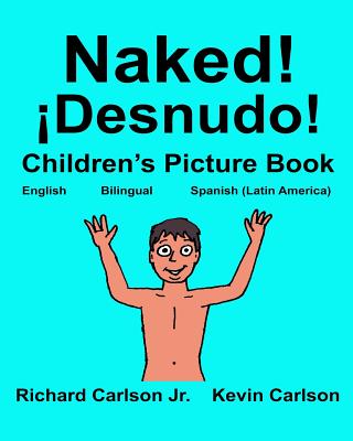 Naked! ¡Desnudo!: Children's Picture Book English-Spanish Latin America (Bilingual Edition) (www.rich.center)