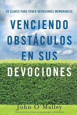 Venciendo Obstáculos En Sus Devociones: 25 Claves Para Tener Devociones Memorables