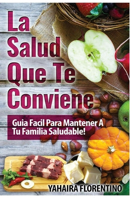 La Salud Que Te Conviene: Guia Fácil Para Mantener A Tu Familia Sana