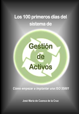 Los 100 primeros dias del sistema de Gestion de Activos: Como empezar a implantar una ISO 55001