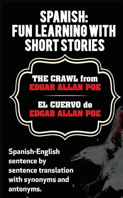 Spanish: Fun Learning With Short Stories. The Crawl (El Cuervo) from Edgar Allan: Spanish-English sentence by sentence translat