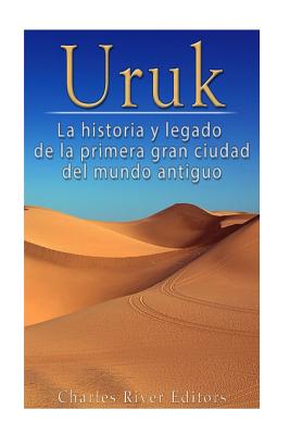 Uruk: La Historia y Legado de la Primera Gran Ciudad del Mundo Antiguo