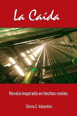 La Caida: Novela inspirada en hechos reales.