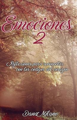 Emociones 2: Reflexiones Para Reconectar Con Los Codigos del Corazon