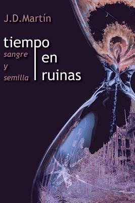 Tiempo en ruinas; Sangre y Semilla