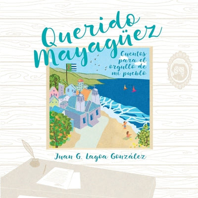 Querido Mayaguez: Cuentos para el orgullo de mi pueblo