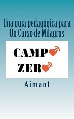 Campo Zero: Una guia para Un curso de Milagros