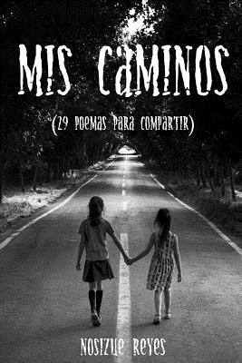 Mis caminos: 29 poemas para compartir